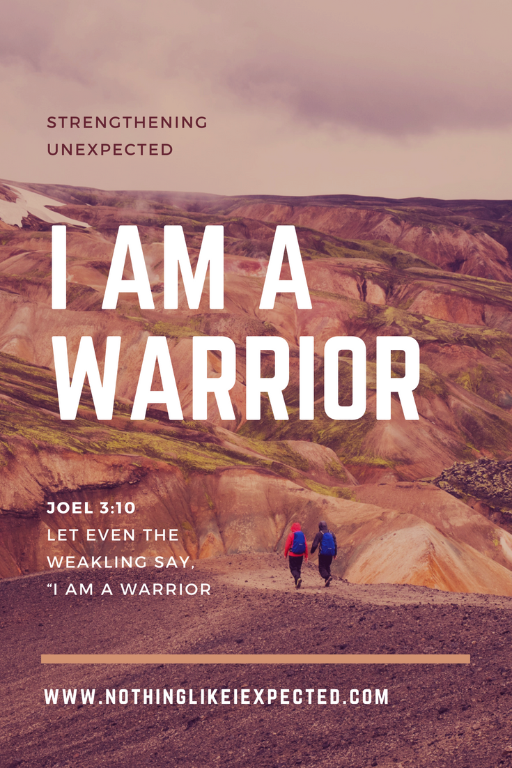 What if we saw ourselves from a place of victory?! || I am a Warrior || Strengthening Unexpected || Nothing Like I Expected